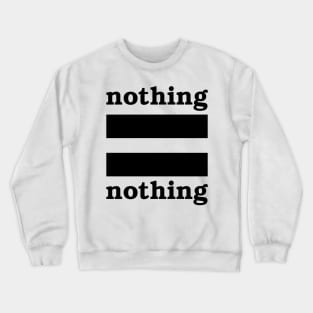 Nothing = Nothing - version 2 Crewneck Sweatshirt